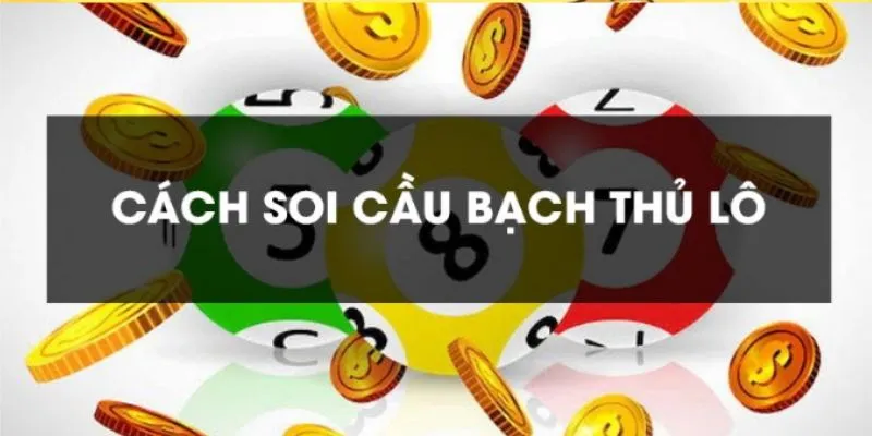 Cách soi cầu bạch thủ lô dành cho những tay chơi chuyên nghiệp